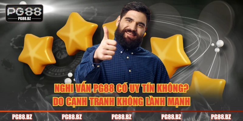 Nghi vấn PG88 có uy tín không? do cạnh tranh không lành mạnh