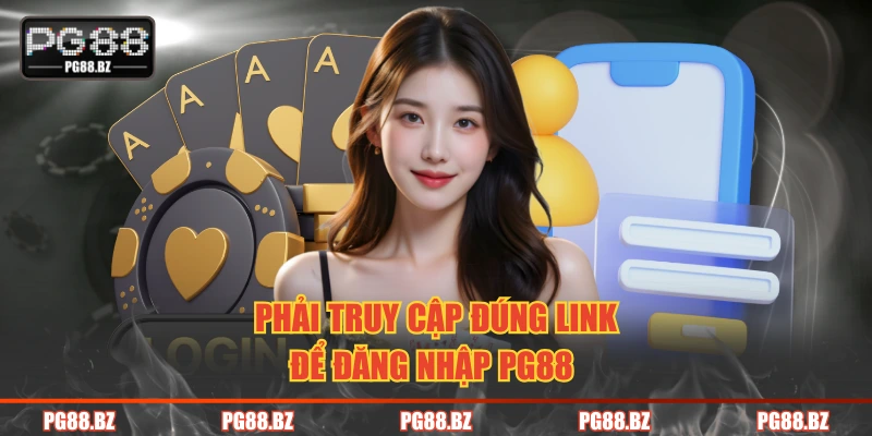 Phải truy cập đúng link để đăng nhập PG88